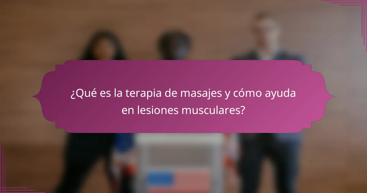¿Qué es la terapia de masajes y cómo ayuda en lesiones musculares?