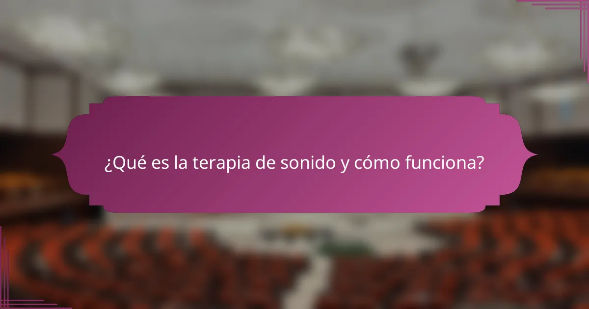 ¿Qué es la terapia de sonido y cómo funciona?