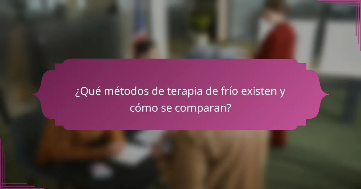 ¿Qué métodos de terapia de frío existen y cómo se comparan?