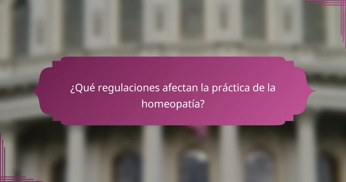 ¿Qué regulaciones afectan la práctica de la homeopatía?